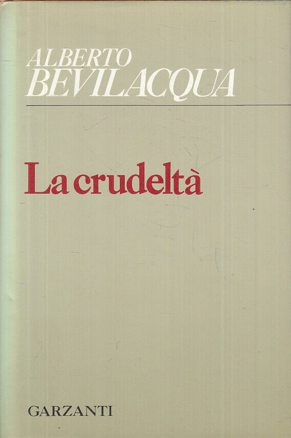 LN- LA CRUDELTA' - ALBERTO BEVILACQUA - GARZANTI -- 1a ED. - 1975 - CS - ZFS163