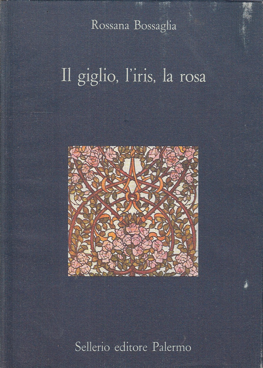 LN- IL GIGLIO L'IRIS LA ROSA - ROSSANA BOSSAGLIA - SELLERIO --- 1988 - B - XFS