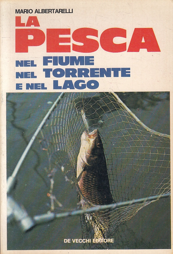 La pesca nel fiume torrente e lago - Mario Albertarelli- De Vecchi- 1978- ZFS120