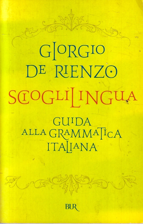 LZ- SCIOGLILINGUA GRAMMATICA ITALIANA - DI RIENZO- RIZZOLI- BUR-- 2006- B- ZFS90