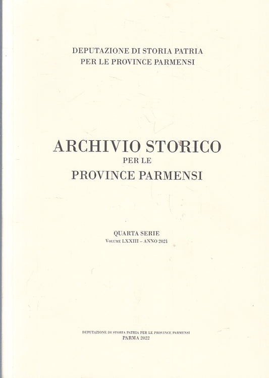 LS- ARCHIVIO STORICO PER LE PROVINCE PARMENSI VOLUMI LXXIII ANNO 2021 - B - WPR