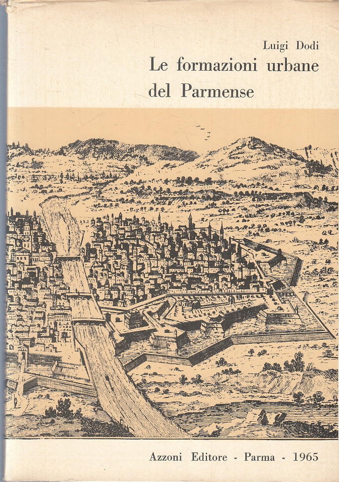 LS- LE FORMAZIONI URBANE DEL PARMENSE - LUIGI DODI - AZZONI --- 1965 - BS - WPR