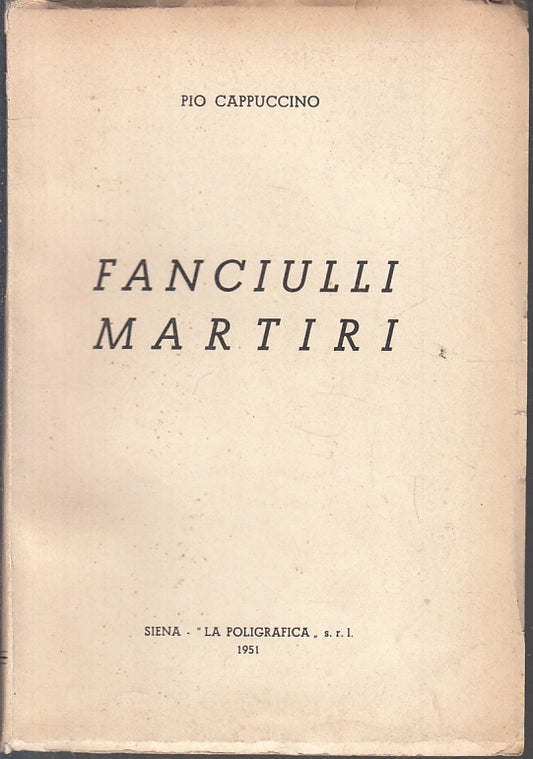 LD- FANCIULLI MARTIRI - PIO CAPPUCCINO - LA POLIGRAFICA --- 1951 - B - ZFS97