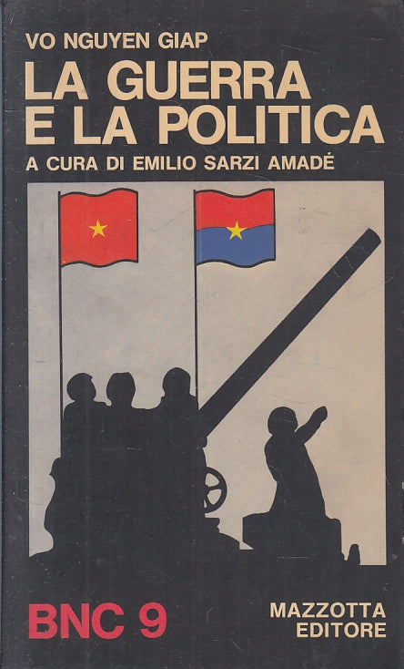 LS- LA GUERRA E LA POLITICA - VO NGUYEN GIAP - MAZZOTTA- BNC 9-- 1972- B- ZFS310