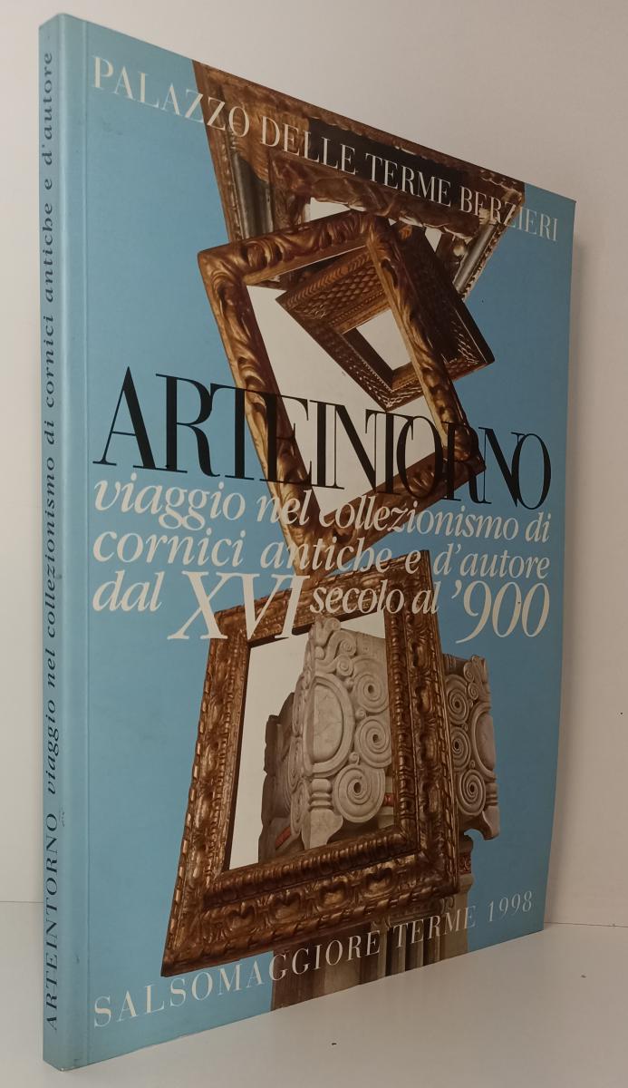 LT- ARTEINTORNO COLLEZIONISMO CORNICI ANTICHE- TERME SALSOMAGGIORE- 1998- B- WPR
