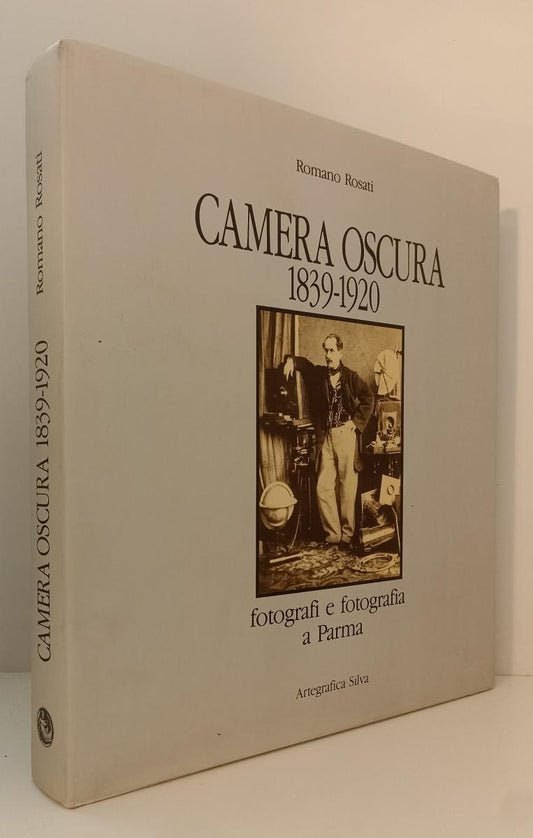 LT- CAMERA OSCURA 1839/1920 FOTOGRAFI E FOTOGRAFIA A PARMA- ROSATI- 1990- CS-WPR