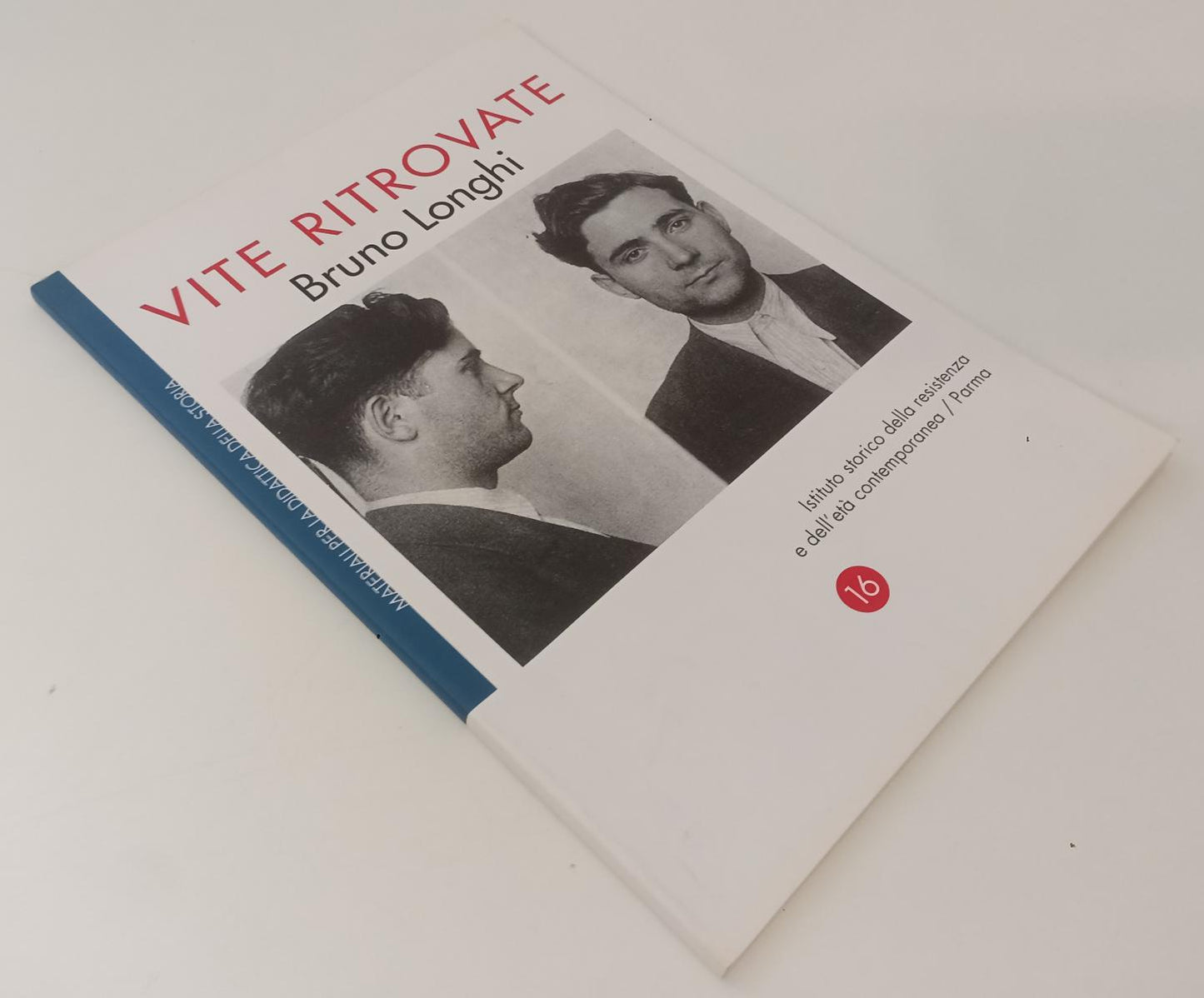 LS- VITE RITROVATE BRUNO LONGHI-- ISTITUTO STORICO RESISTENZA 16--- 2015- B- WPR