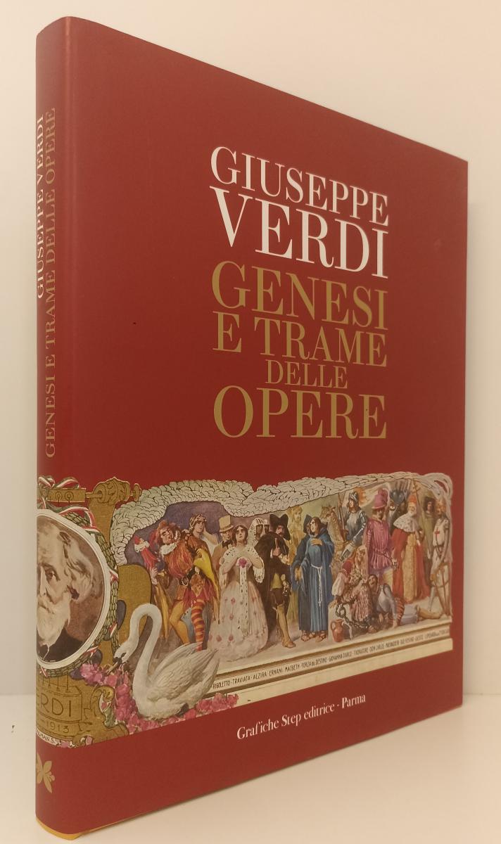 LT- GIUSEPPE VERDI GENESI E TRAME DELLE OPERE -- GRAFICHE STEP --- 2013- CS- WPR