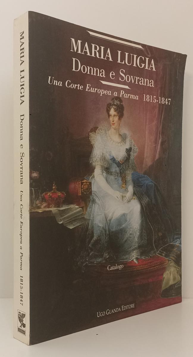 LS- MARIA LUIGIA DONNA E SOVRANA PARMA CATALOGO - GUANDA- PILOTTA-- 1992- B- WPR