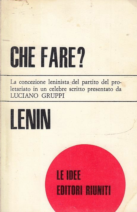 LS- CHE FARE? 21 LENIN - LUCIANO GRUPPI - RIUNITI - LE IDEE -- 1977 - B - ZFS88