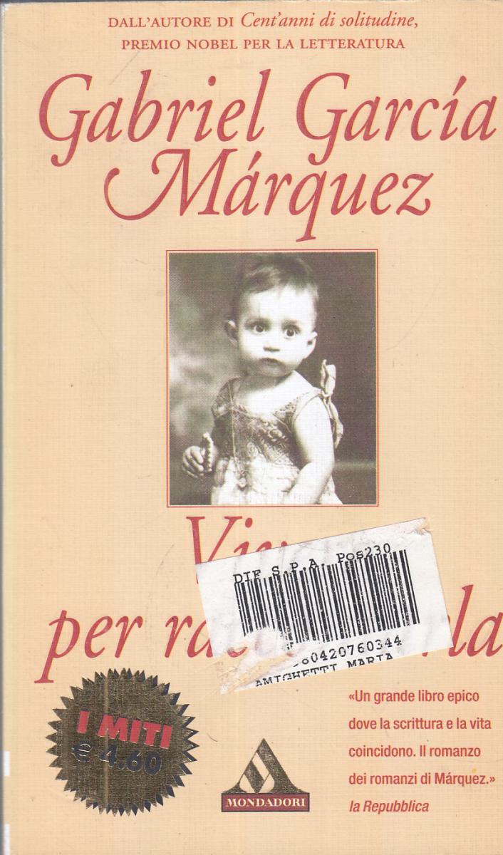 LN2- VIVERE PER RACCONTARLA - GABRIEL GARCIA MARQUEZ- MONDADORI I MITI- B- JXS89