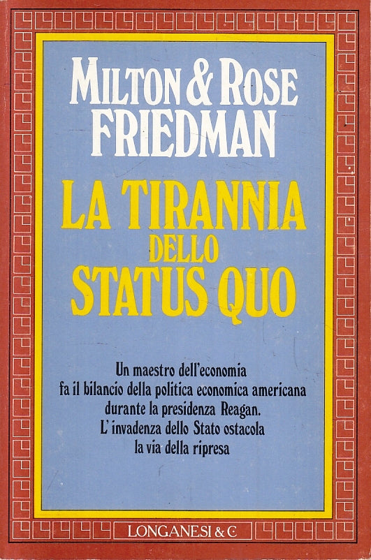 LS- LA TIRANNIA DELLO STATUS QUO- MILTON ROSE FRIEDMAN- LONGANESI- 1984-B-ZFS134