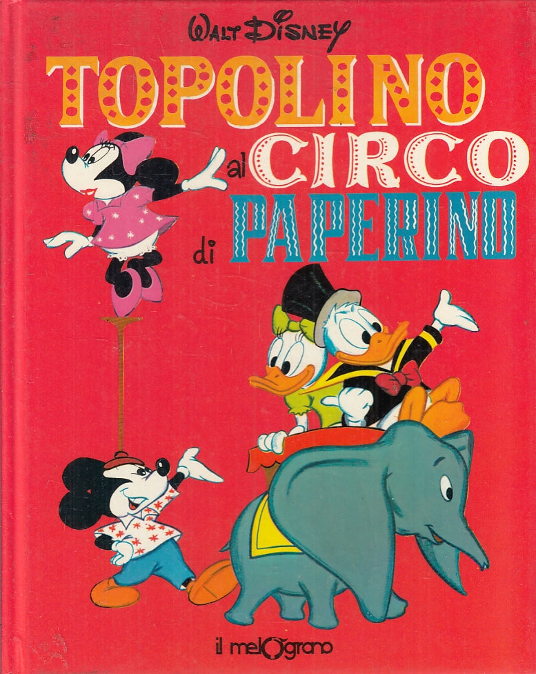 LB- TOPOLINO AL CIRCO DI PAPERINO - WALT DISNEY - IL MELOGRANO - 1979 - C -RGZ