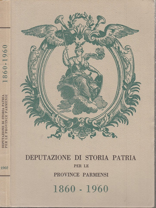 LS- DEPUTAZIONE DI STORIA PATRIA PER LE PROVINCE PARMENSI 1860/1960- 1962- B-WPR