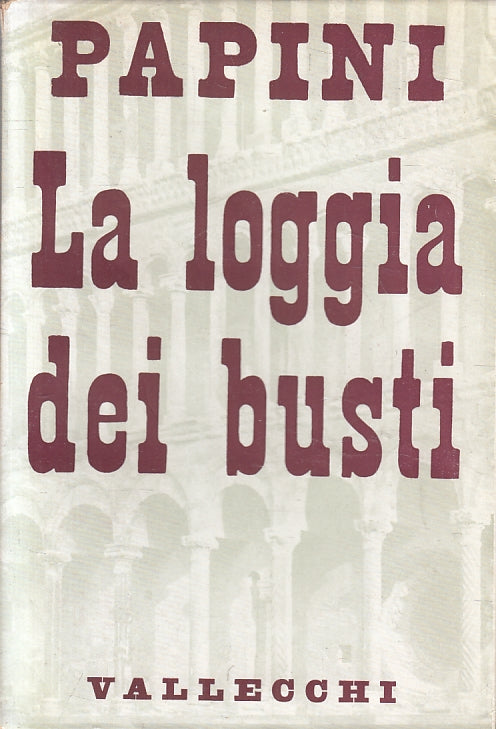 LN- LA LOGGIA DEI BUSTI - PAPINI - VALLECCHI --- 1955 - B - ZFS485