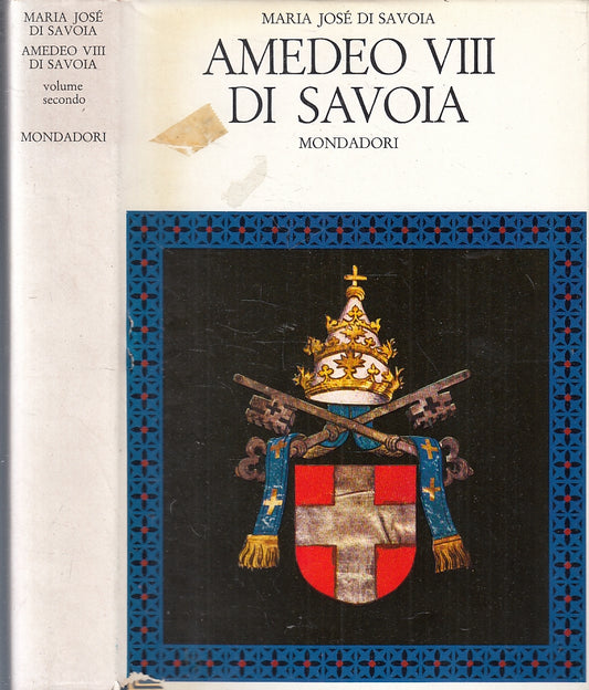 LS- AMEDEO VIII DI SAVOIA TOMI I/II - MARIA JOSE'- MONDADORI--- 1965- CS- ZFS527