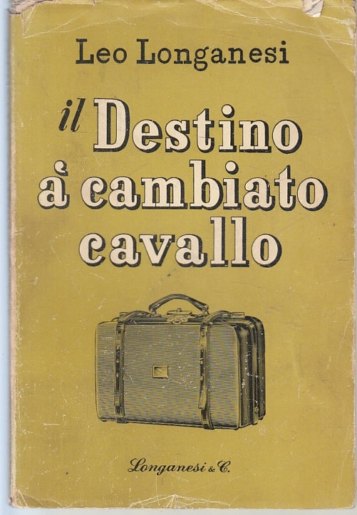 LS- IL DESTINO A' CAMBIATO CAVALLO- LEO LONGANESI- LONGANESI--- 1951- BS- ZFS527