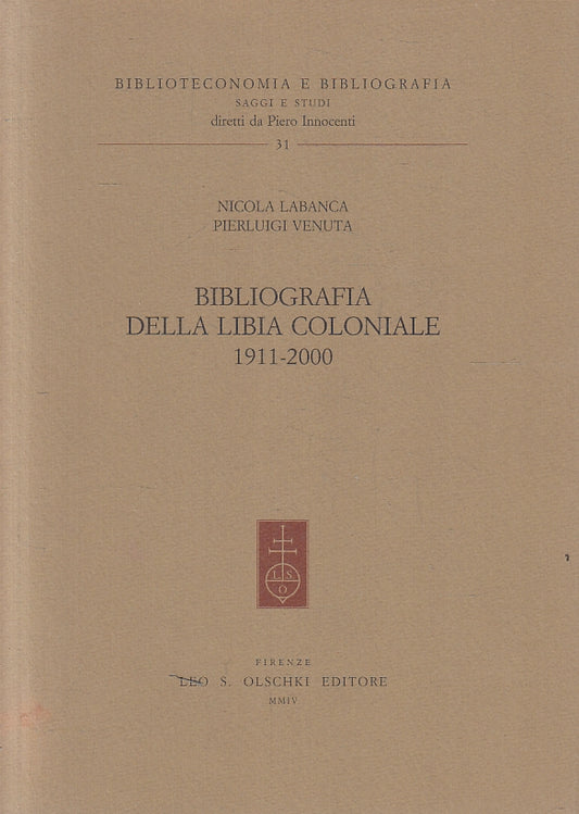 LZ- BIBLIOGRAFIA LIBIA COLONIALE - LABANCA VENUTA- LEO OLSCHKI--- 2004- B- YFS15