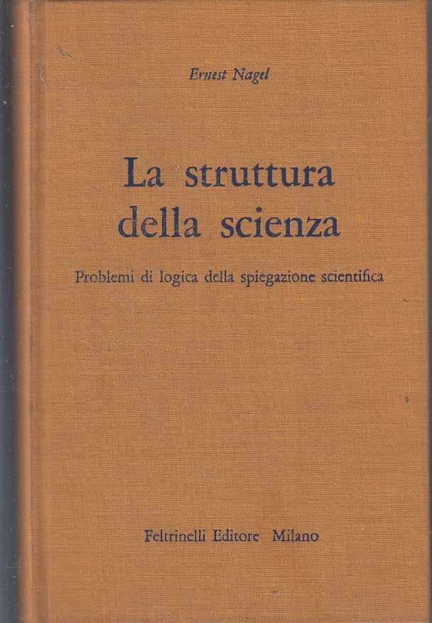 LZ- LA STRUTTURA DELLA SCIENZA - ERNEST NAGEL - FELTRINELLI--- 1977- C- YFS19