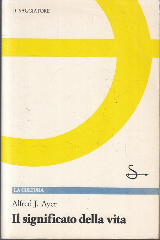 LS- IL SIGNIFICATO DELLA VITA - ALFRED J. AYER - IL SAGGIATORE--- 1992- B- YFS19