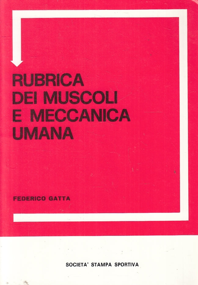 LZ- RUBRICA DEI MUSCOLI E MECCANICA UMANA - FEDERICO GATTA ---- 1984 - B- ZFS476