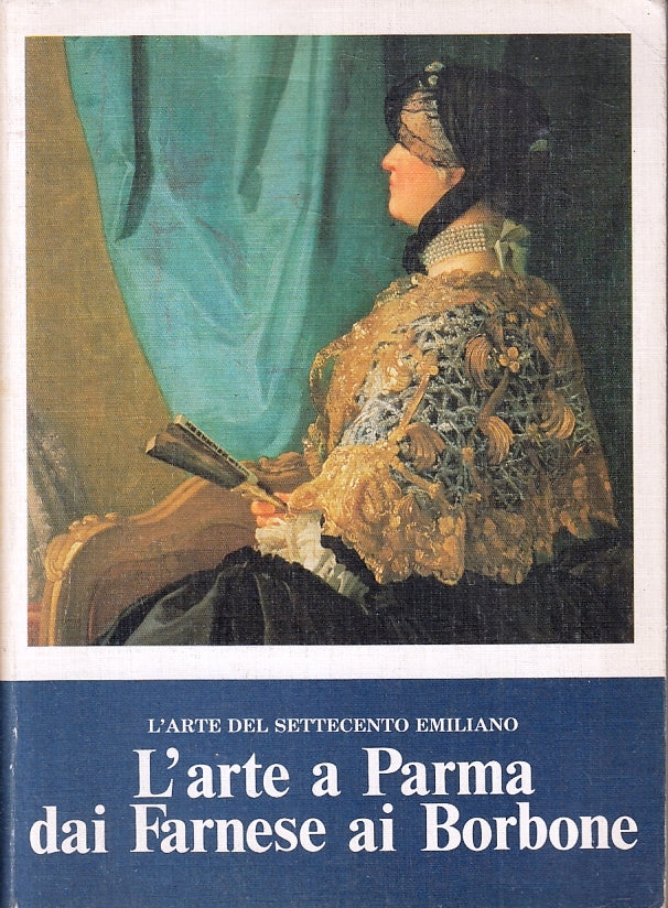 LT- L'ARTE A PARMA DAI FARNESE AI BORBONE SETTECENTO EMILIANO- ALFA- 1979- B-WPR