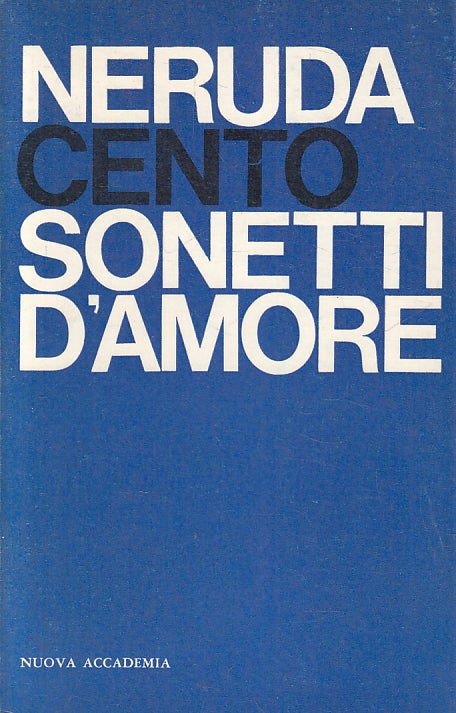 LN- CENTO SONETTI D'AMORE - NERUDA - NUOVA ACCADEMIA --- 1963 - B - ZFS477