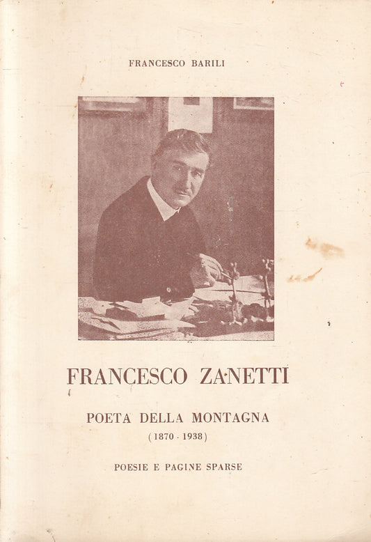 LN- FRANCESCO ZANETTI POETA DELLA MONTAGNA 1870/1938 - BARILI - PARMA- B- ZFS230