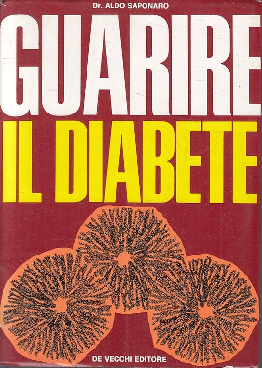 LQ- GUARIRE IL DIABETE - Dr. ALDO SAPONARO - DE VECCHI --- 1970 - BS - ZFS475