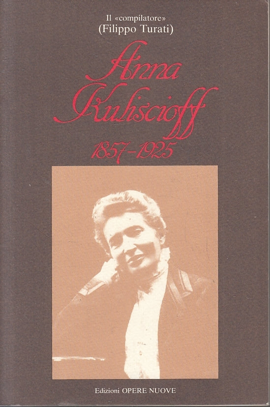 LS- ANNA KULISCIOFF 1857/1925 - FILIPPO TURATI - OPERE NUOVE --- 1984 - B- YFS21