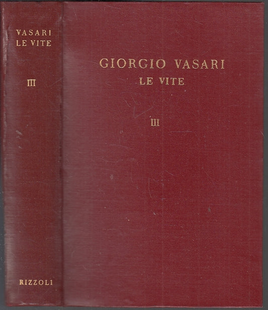 LN- LE VITE VOLUME III- GIORGIO VASARI- RIZZOLI- I CLASSICI-- 1943- B- YFS20