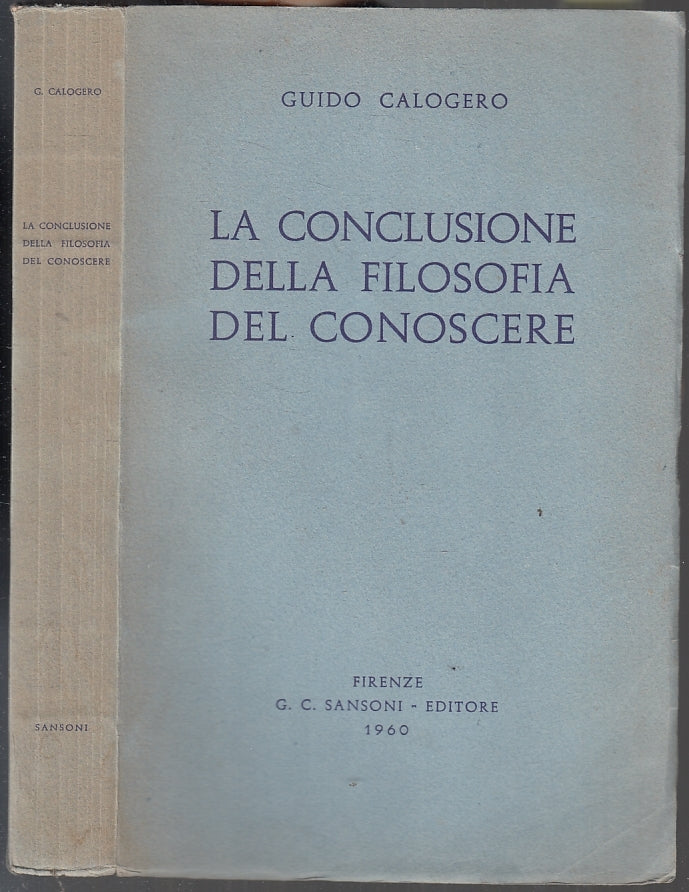 LS- CONCLUSIONE DELLA FILOSOFIA DEL CONOSCERE- CALOGERO- SANSONI- 1959- B- XFS18