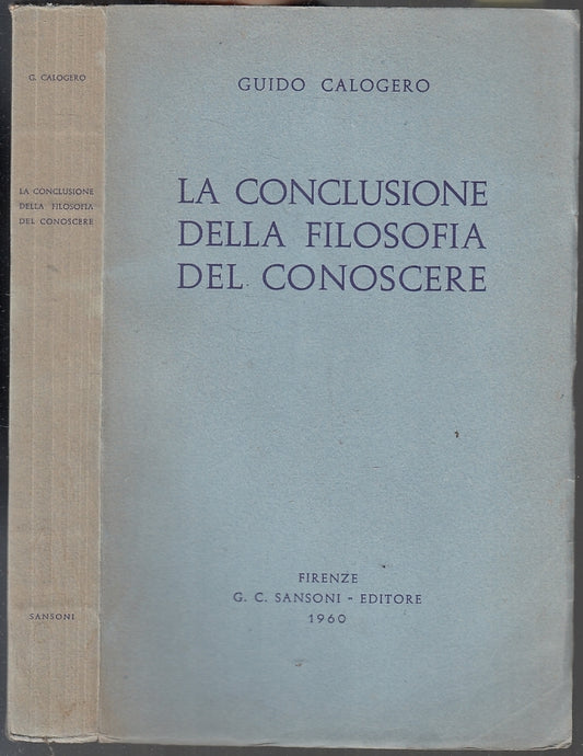 LS- CONCLUSIONE DELLA FILOSOFIA DEL CONOSCERE- CALOGERO- SANSONI- 1959- B- XFS18