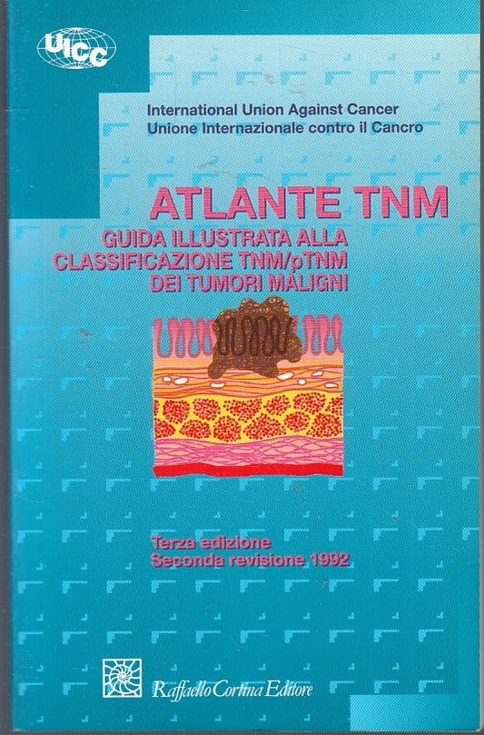 LQ- ATLANTE TNM GUIDA ILLUSTRATA TUMORI -- RAFFAELLO CORTINA --- 1992- B- YFS30