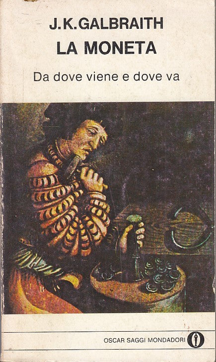 LN2- LA MONETA DOVE VIENE E DOVE VA - GALBRAITH - OSCAR SAGGI MONDADORI - B- XFS