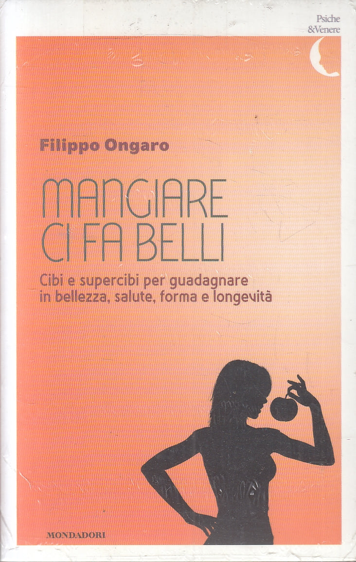 LN2- MANGIARE CI FA BELLI - ONGARO - MONDADORI PSICHE & VENERE - B - JXS158