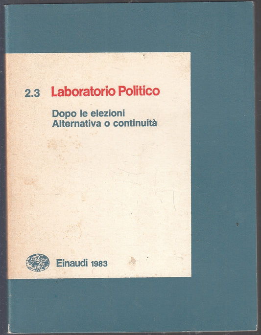 LS- LABORATORIO POLITICO 2.3 DOPO LE ELEZIONI ALTERNATIVA- EINAUDI- 1983- B- XFS