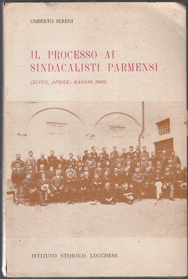 LS- IL PROCESSO AI SINDACALISTI PARMENSI- SERENI- IST. LUCCHESE--- 1978- BS- WPR