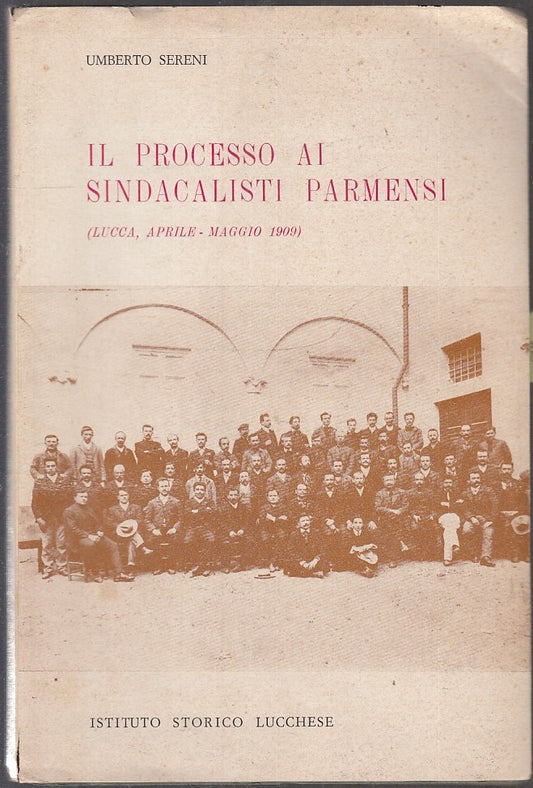 LS- IL PROCESSO AI SINDACALISTI PARMENSI- SERENI- IST. LUCCHESE--- 1978- BS- WPR