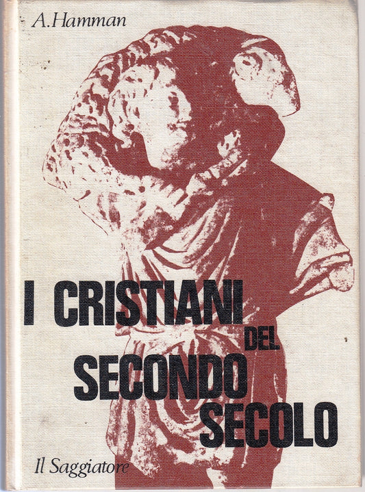 LS- I CRISTIANI DEL SECONDO SECOLO - HAMMAN - IL SAGGIATORE--- 1973- C- YFS157