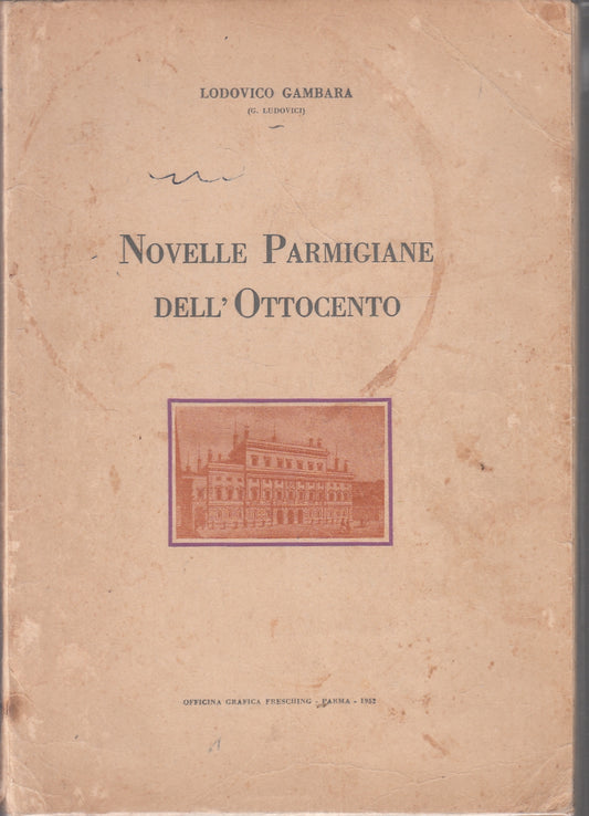 LN- NOVELLE PARMIGIANE DELL'OTTOCENTO - LODOVICO GAMBARA - PARMA--- 1952- B- WPR