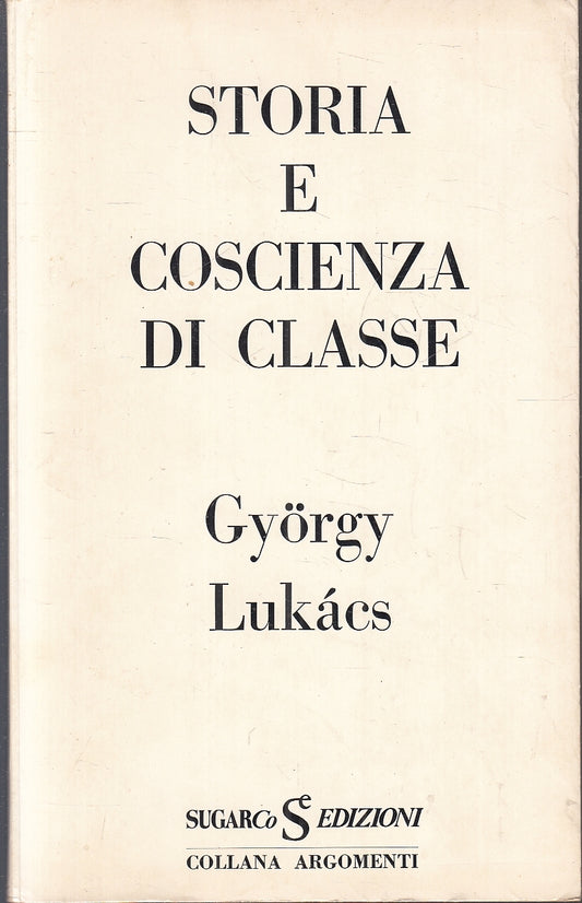 LS- STORIA E COSCIENZA DI CLASSE- GYORGY LUKACS- SUGARCO- ARGOMENTI--- B- YFS172