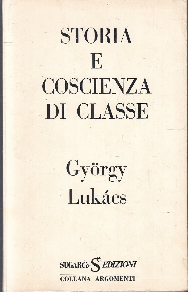LS- STORIA E COSCIENZA DI CLASSE- GYORGY LUKACS- SUGARCO- ARGOMENTI--- B- YFS172