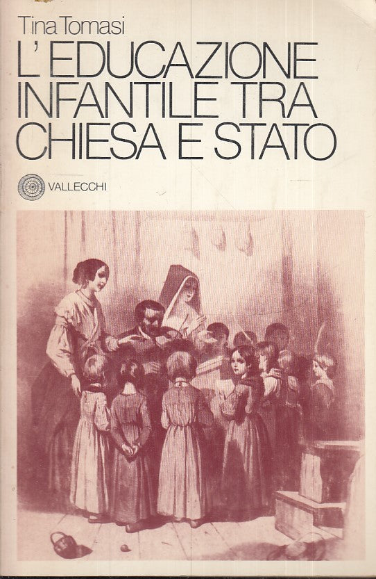 LZ- L'EDUCAZIONE INFANTILE TRA CHIESA E STATO- TOMASI- VALLECCHI- 1978- B- YFS41