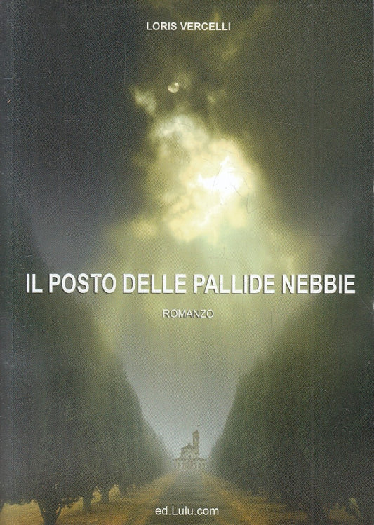 LN- IL POSTO DELLE NEBBIE - LORIS VERCELLI- LULU.COM--- 2012- B- YFS160