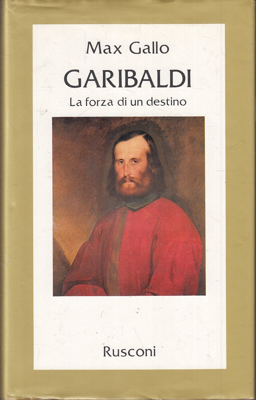 LS- GARIBALDI LA FORZA DEL DESTINO - MAX GALLO- RUSCONI- LE VITE- 1982- CS- YFS5