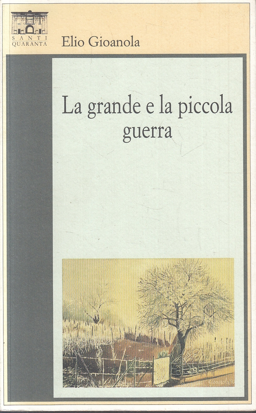 LN- LA GRANDE E LA PICCOLA GUERRA - ELIO GIOANOLA - SANTI QUARANTA---- B- YFS173