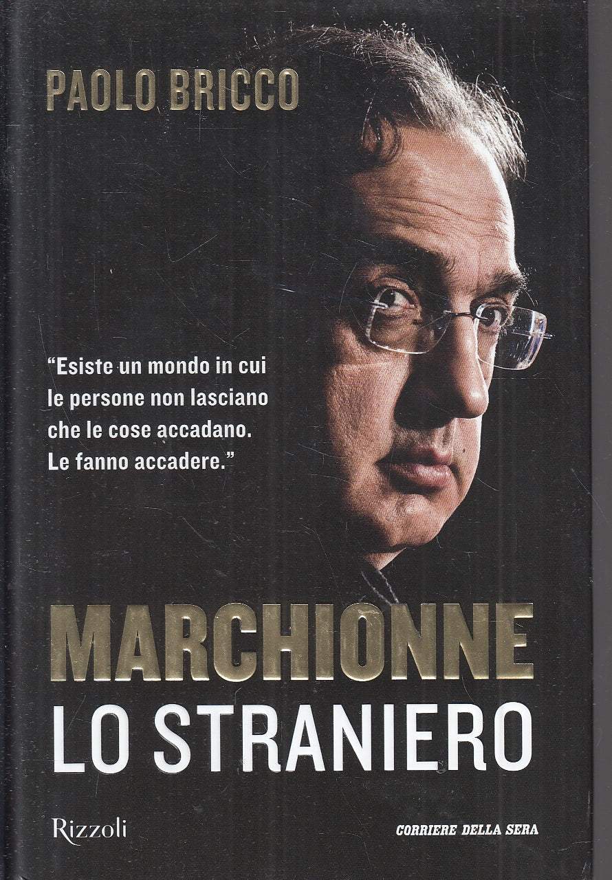 LS- MARCHIONNE LO STRANIERO - PAOLO BRICCO - RIZZOLI- CORRIERE-- 2018- CS- YFS31