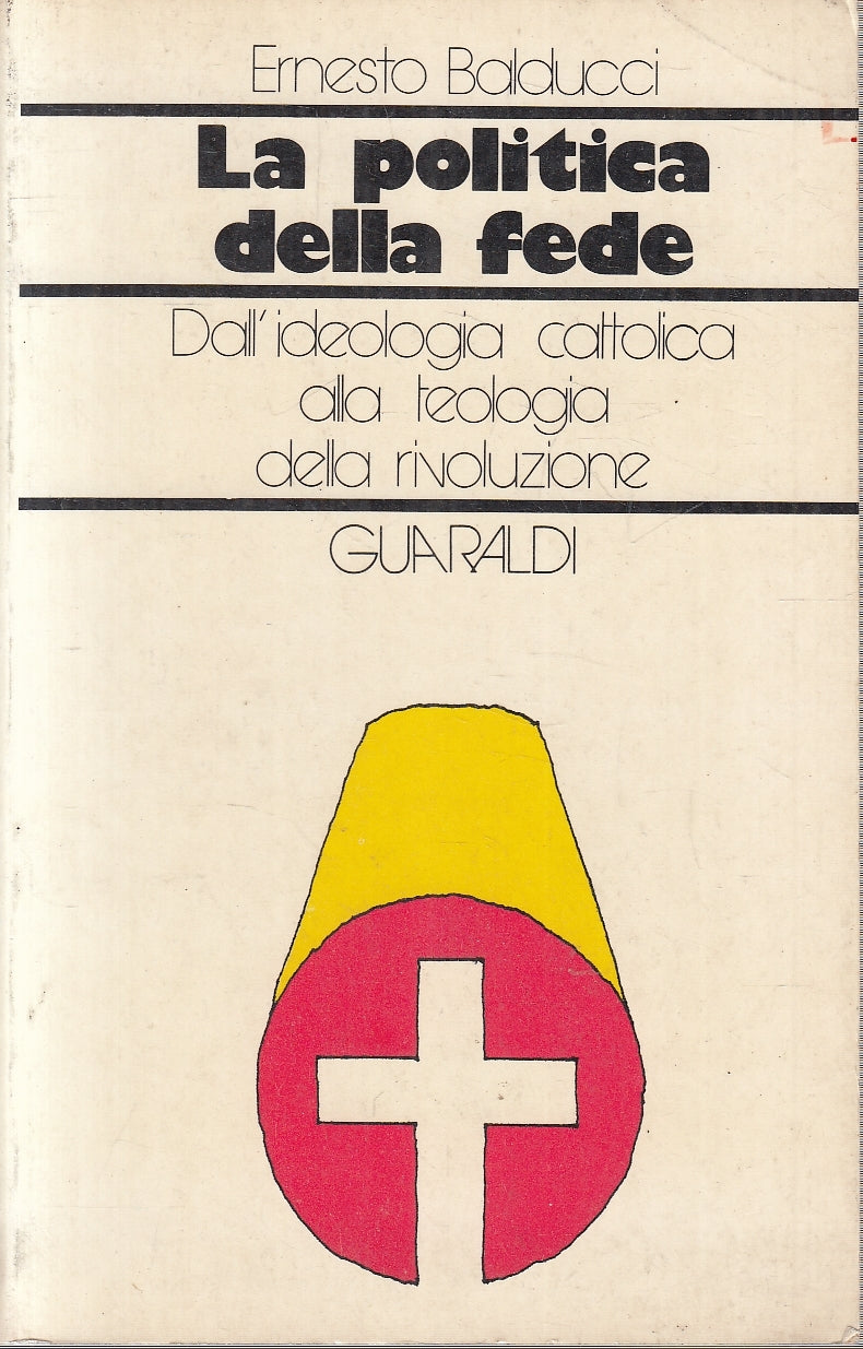 LZ- LA POLITICA DELLA FEDE - ERNESTO BALDUCCI - GUARALDI --- 1976 - B - YFS258