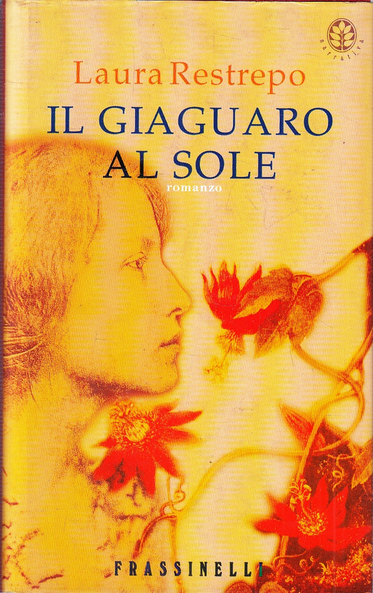 LN- IL GIAGUARO AL SOLE - LAURA RESTREPO - FRASSINELLI --- 2000- CS- YFS274